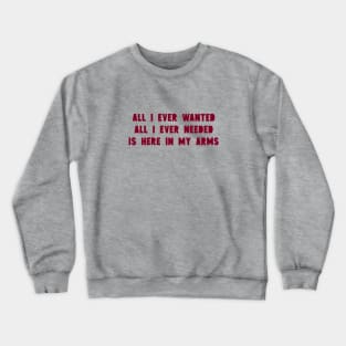 All I Ever Wanted, burgundy Crewneck Sweatshirt